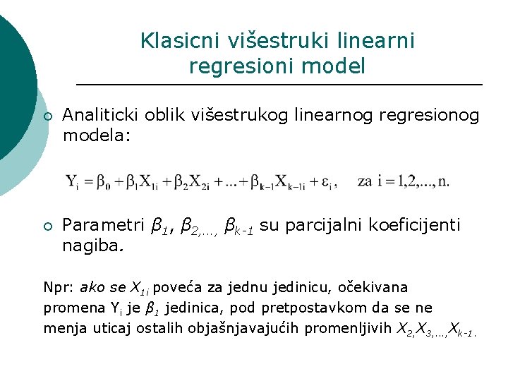 Klasicni višestruki linearni regresioni model ¡ Analiticki oblik višestrukog linearnog regresionog modela: ¡ Parametri