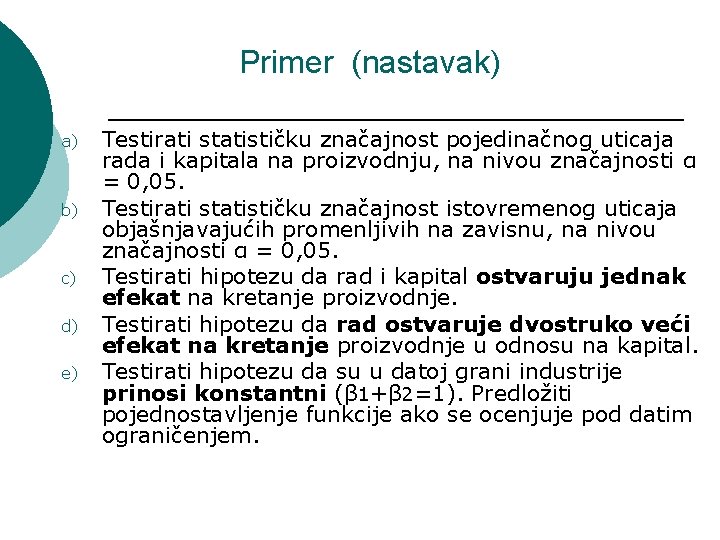 Primer (nastavak) a) b) c) d) e) Testirati statističku značajnost pojedinačnog uticaja rada i