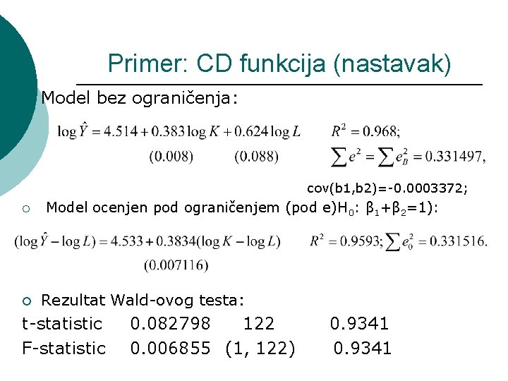 Primer: CD funkcija (nastavak) ¡ Model bez ograničenja: cov(b 1, b 2)=-0. 0003372; ¡