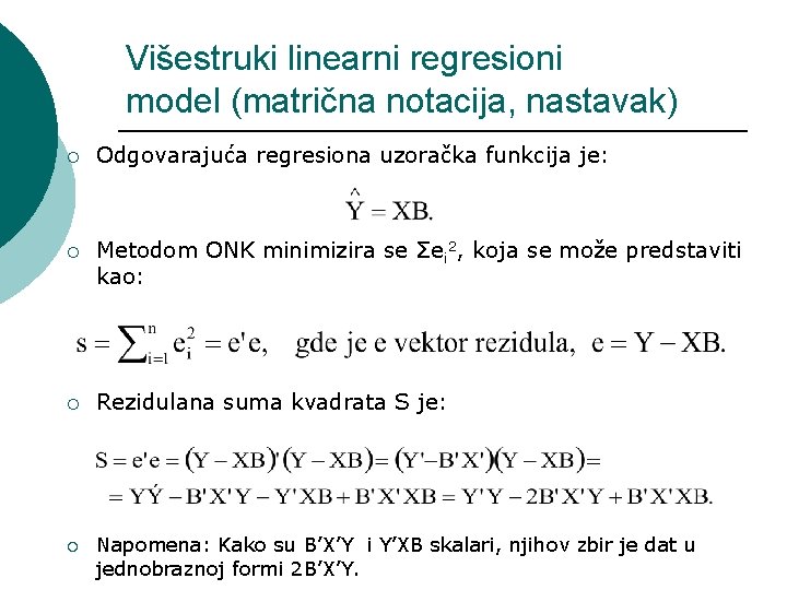 Višestruki linearni regresioni model (matrična notacija, nastavak) ¡ Odgovarajuća regresiona uzoračka funkcija je: ¡