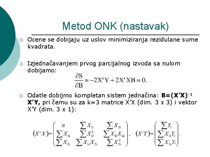 Metod ONK (nastavak) ¡ Ocene se dobijaju uz uslov minimiziranja rezidulane sume kvadrata. ¡
