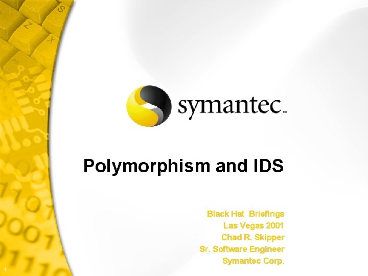 Polymorphism and IDS Black Hat Briefings Las Vegas 2001 Chad R. Skipper Sr. Software