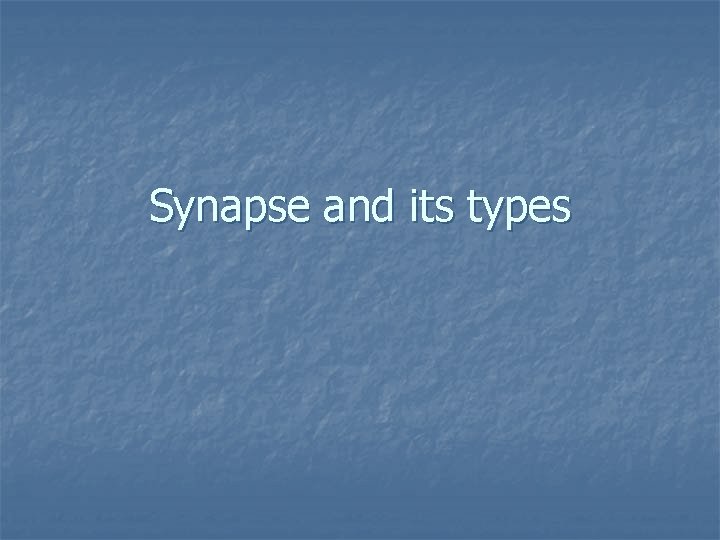 Synapse and its types 