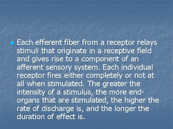 n Each efferent fiber from a receptor relays stimuli that originate in a receptive