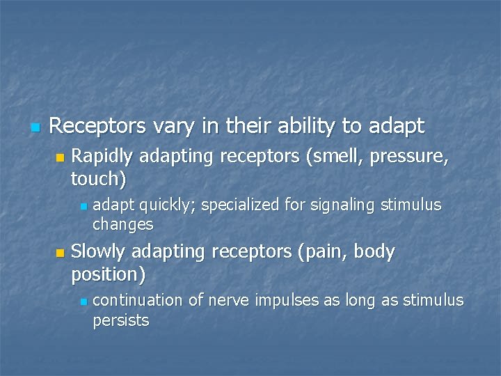 n Receptors vary in their ability to adapt n Rapidly adapting receptors (smell, pressure,