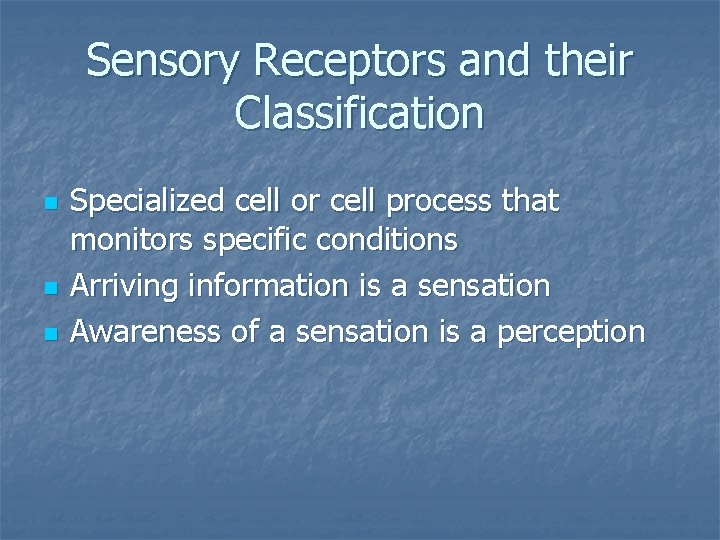 Sensory Receptors and their Classification n Specialized cell or cell process that monitors specific