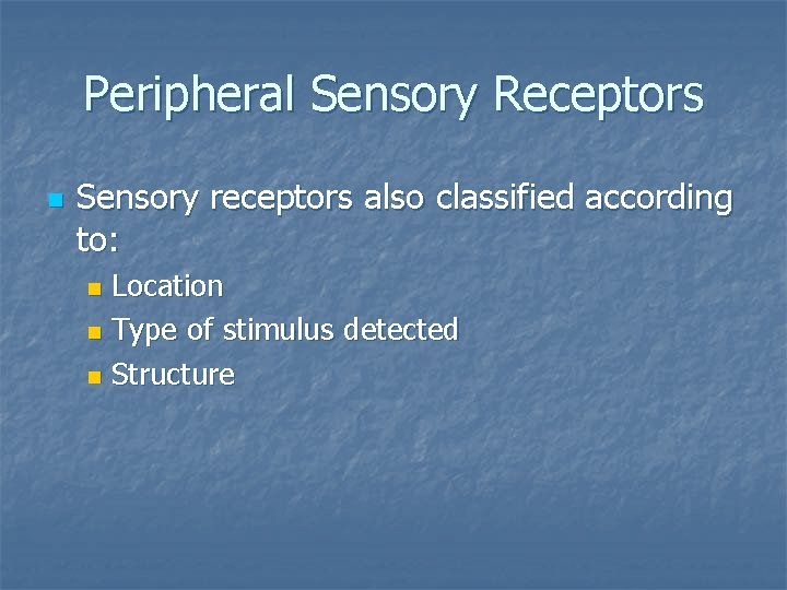 Peripheral Sensory Receptors n Sensory receptors also classified according to: Location n Type of
