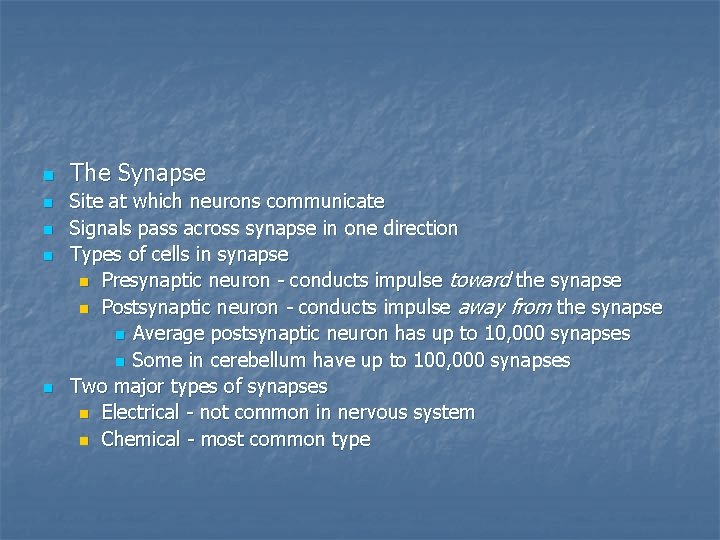 n n n The Synapse Site at which neurons communicate Signals pass across synapse