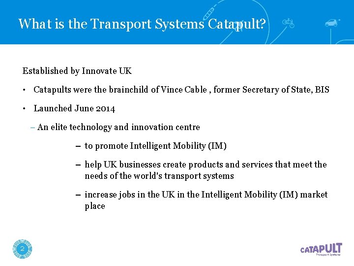 What is the Transport Systems Catapult? Established by Innovate UK • Catapults were the What is the Transport Systems Catapult? Established by Innovate UK • Catapults were the