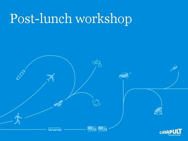 Post-lunch workshop Post-lunch workshop