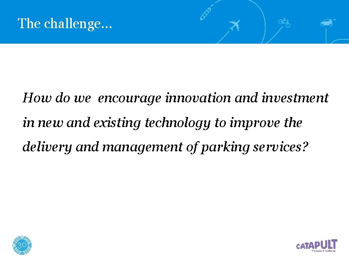 The challenge… How do we encourage innovation and investment in new and existing technology The challenge… How do we encourage innovation and investment in new and existing technology