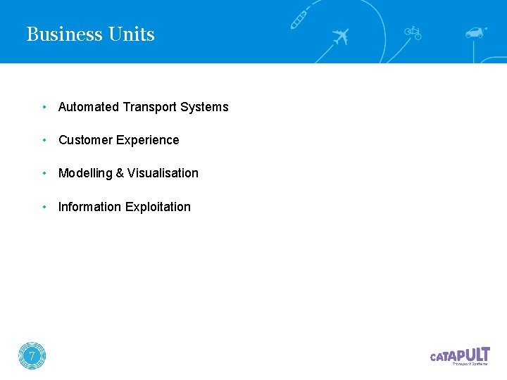 Business Units • Automated Transport Systems • Customer Experience • Modelling & Visualisation • Business Units • Automated Transport Systems • Customer Experience • Modelling & Visualisation •