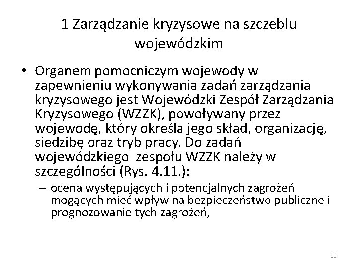 1 Zarządzanie kryzysowe na szczeblu wojewódzkim • Organem pomocniczym wojewody w zapewnieniu wykonywania zadań