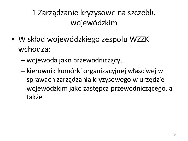 1 Zarządzanie kryzysowe na szczeblu wojewódzkim • W skład wojewódzkiego zespołu WZZK wchodzą: – 1 Zarządzanie kryzysowe na szczeblu wojewódzkim • W skład wojewódzkiego zespołu WZZK wchodzą: –