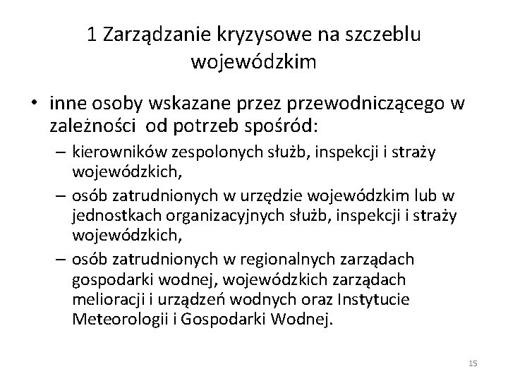 1 Zarządzanie kryzysowe na szczeblu wojewódzkim • inne osoby wskazane przez przewodniczącego w zależności