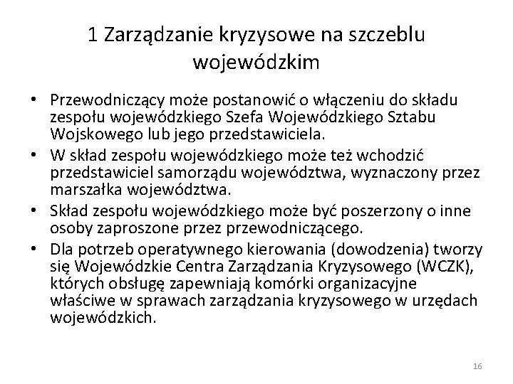 1 Zarządzanie kryzysowe na szczeblu wojewódzkim • Przewodniczący może postanowić o włączeniu do składu