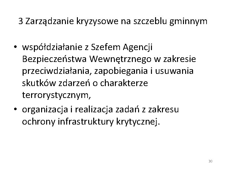 3 Zarządzanie kryzysowe na szczeblu gminnym • współdziałanie z Szefem Agencji Bezpieczeństwa Wewnętrznego w 3 Zarządzanie kryzysowe na szczeblu gminnym • współdziałanie z Szefem Agencji Bezpieczeństwa Wewnętrznego w