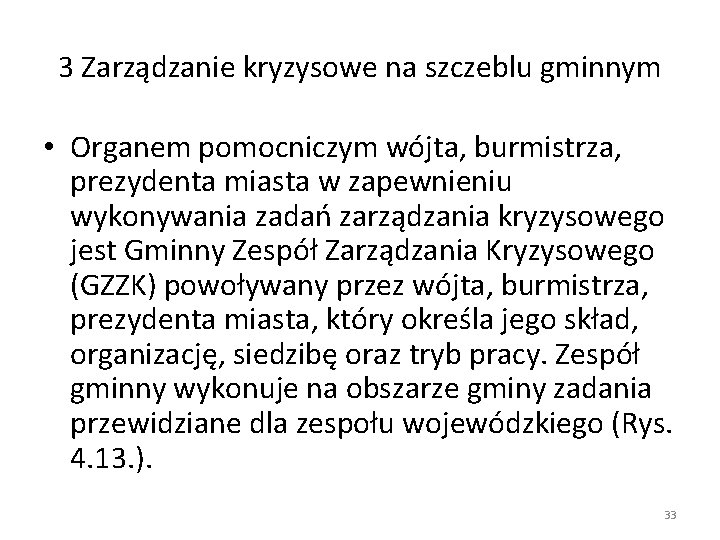 3 Zarządzanie kryzysowe na szczeblu gminnym • Organem pomocniczym wójta, burmistrza, prezydenta miasta w