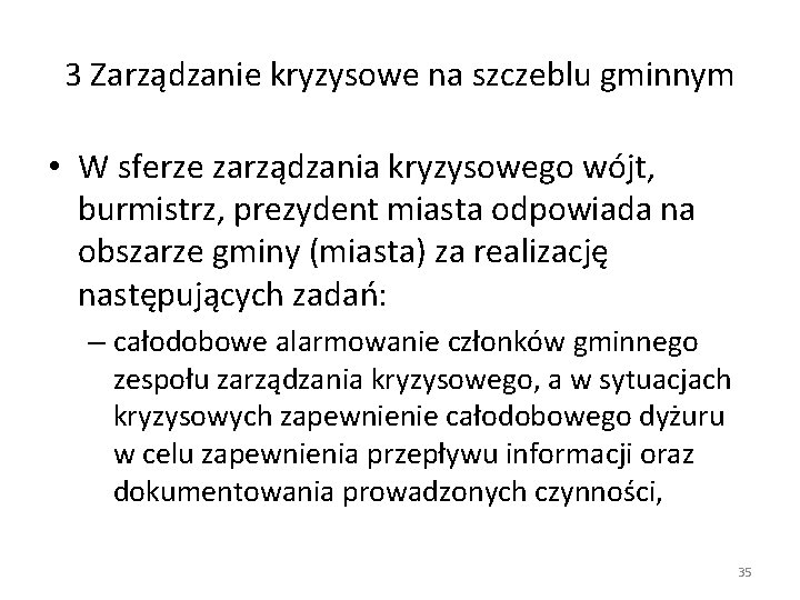 3 Zarządzanie kryzysowe na szczeblu gminnym • W sferze zarządzania kryzysowego wójt, burmistrz, prezydent 3 Zarządzanie kryzysowe na szczeblu gminnym • W sferze zarządzania kryzysowego wójt, burmistrz, prezydent