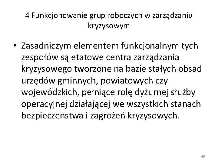 4 Funkcjonowanie grup roboczych w zarządzaniu kryzysowym • Zasadniczym elementem funkcjonalnym tych zespołów są