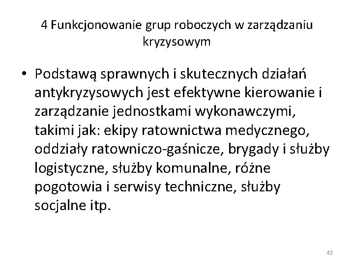 4 Funkcjonowanie grup roboczych w zarządzaniu kryzysowym • Podstawą sprawnych i skutecznych działań antykryzysowych