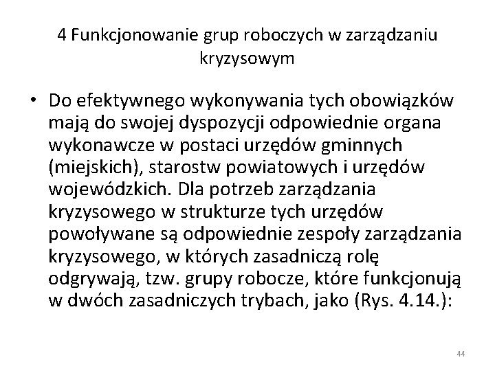 4 Funkcjonowanie grup roboczych w zarządzaniu kryzysowym • Do efektywnego wykonywania tych obowiązków mają