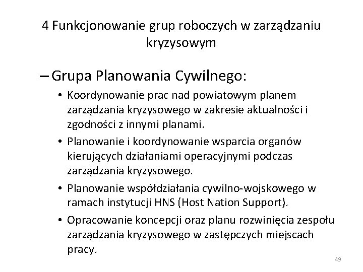 4 Funkcjonowanie grup roboczych w zarządzaniu kryzysowym – Grupa Planowania Cywilnego: • Koordynowanie prac