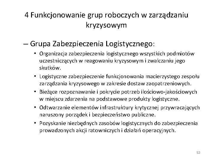 4 Funkcjonowanie grup roboczych w zarządzaniu kryzysowym – Grupa Zabezpieczenia Logistycznego: • Organizacja zabezpieczenia 4 Funkcjonowanie grup roboczych w zarządzaniu kryzysowym – Grupa Zabezpieczenia Logistycznego: • Organizacja zabezpieczenia