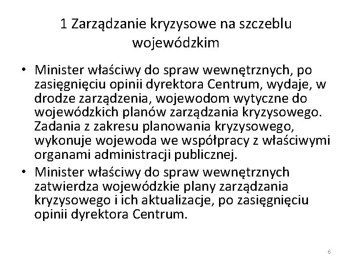 1 Zarządzanie kryzysowe na szczeblu wojewódzkim • Minister właściwy do spraw wewnętrznych, po zasięgnięciu