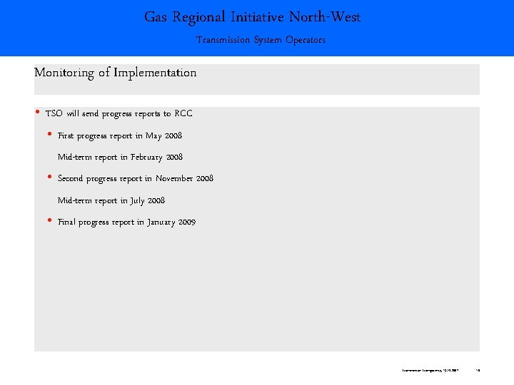Gas Regional Initiative North-West Transmission System Operators Monitoring of Implementation TSO will send progress