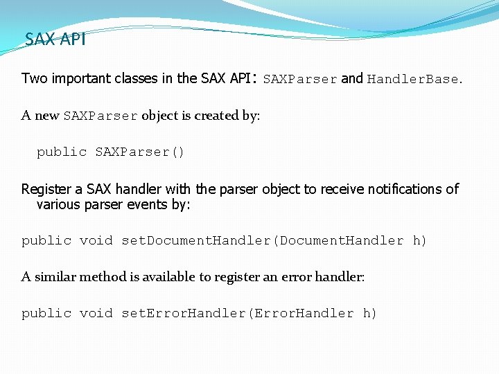 SAX API Two important classes in the SAX API: SAXParser and Handler. Base. A