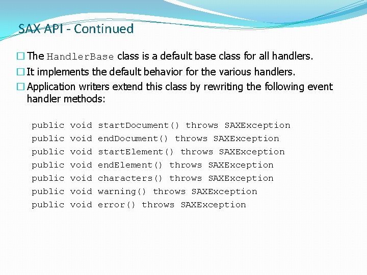 SAX API - Continued � The Handler. Base class is a default base class