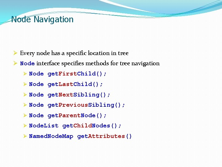 Node Navigation Ø Every node has a specific location in tree Ø Node interface