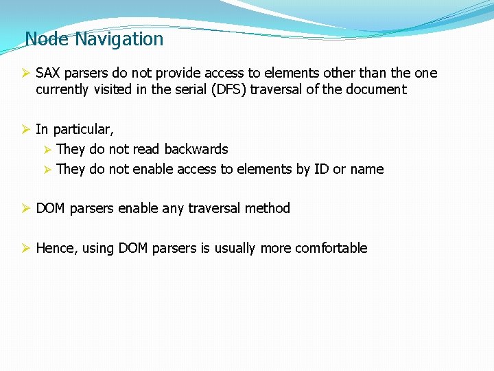 Node Navigation Ø SAX parsers do not provide access to elements other than the