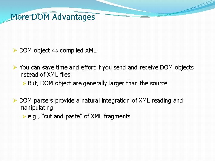 More DOM Advantages Ø DOM object compiled XML Ø You can save time and