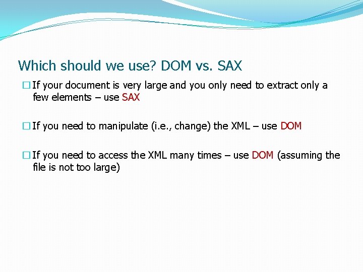 Which should we use? DOM vs. SAX � If your document is very large