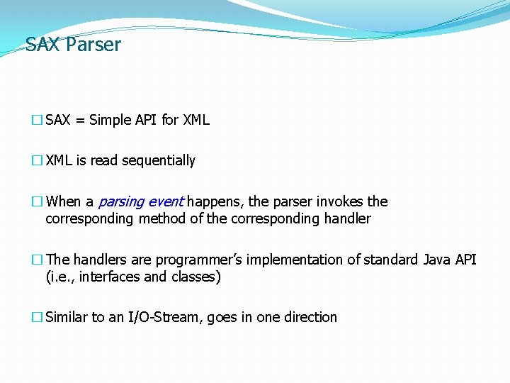 SAX Parser � SAX = Simple API for XML � XML is read sequentially