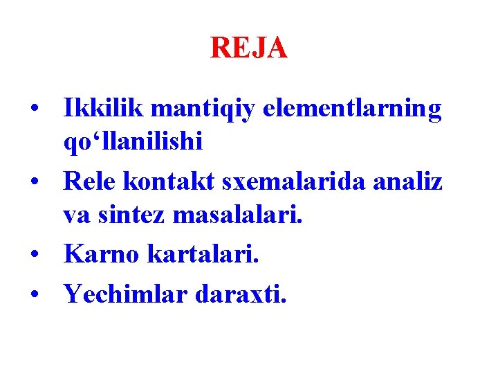 REJA • Ikkilik mantiqiy elementlarning qo‘llanilishi • Rele kontakt sxemalarida analiz va sintez masalalari.