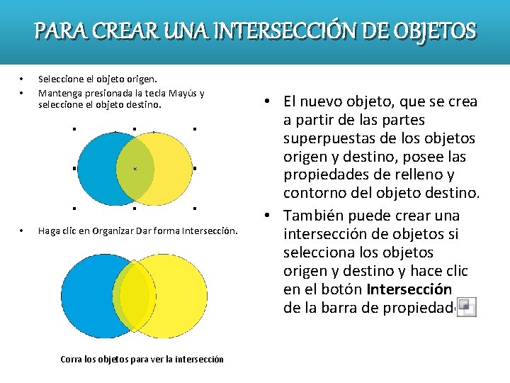 PARA CREAR UNA INTERSECCIÓN DE OBJETOS • • Seleccione el objeto origen. Mantenga presionada