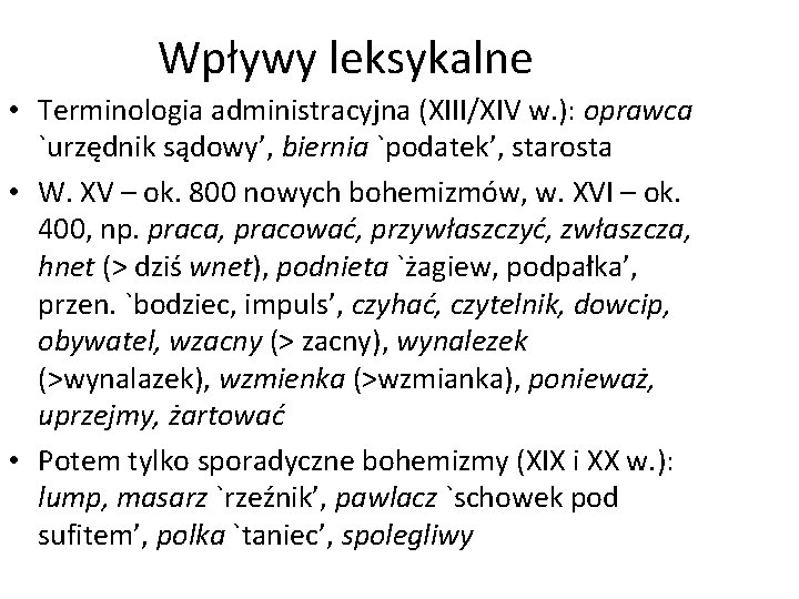 Wpływy leksykalne • Terminologia administracyjna (XIII/XIV w. ): oprawca `urzędnik sądowy’, biernia `podatek’, starosta