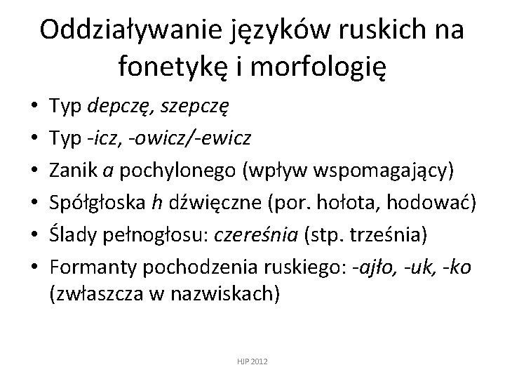 Oddziaływanie języków ruskich na fonetykę i morfologię • • • Typ depczę, szepczę Typ
