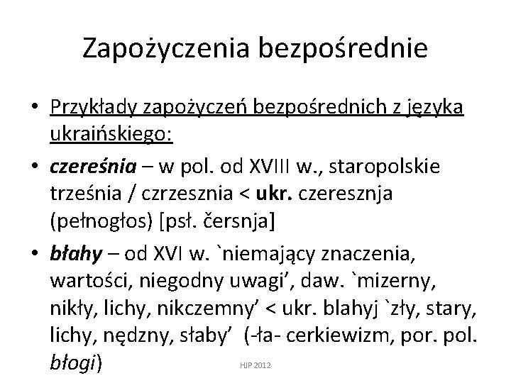 Zapożyczenia bezpośrednie • Przykłady zapożyczeń bezpośrednich z języka ukraińskiego: • czereśnia – w pol.