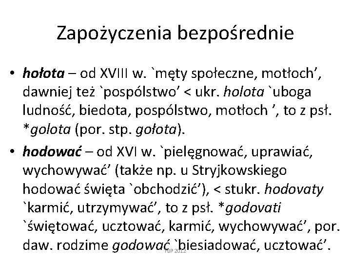 Zapożyczenia bezpośrednie • hołota – od XVIII w. `męty społeczne, motłoch’, dawniej też `pospólstwo’