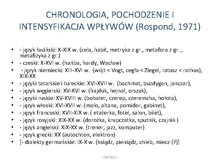CHRONOLOGIA, POCHODZENIE I INTENSYFIKACJA WPŁYWÓW (Rospond, 1971) • - język łaciński: X-XIX w. (cela,