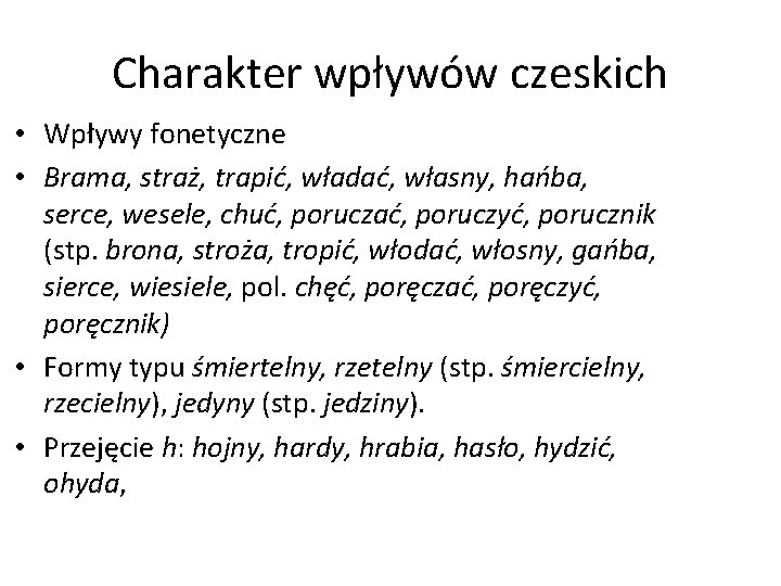 Charakter wpływów czeskich • Wpływy fonetyczne • Brama, straż, trapić, władać, własny, hańba, serce,