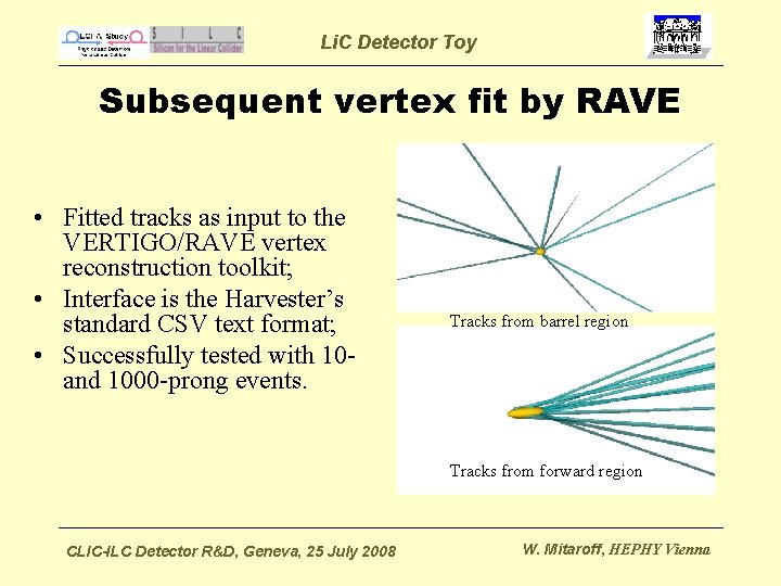 Li. C Detector Toy Subsequent vertex fit by RAVE • Fitted tracks as input