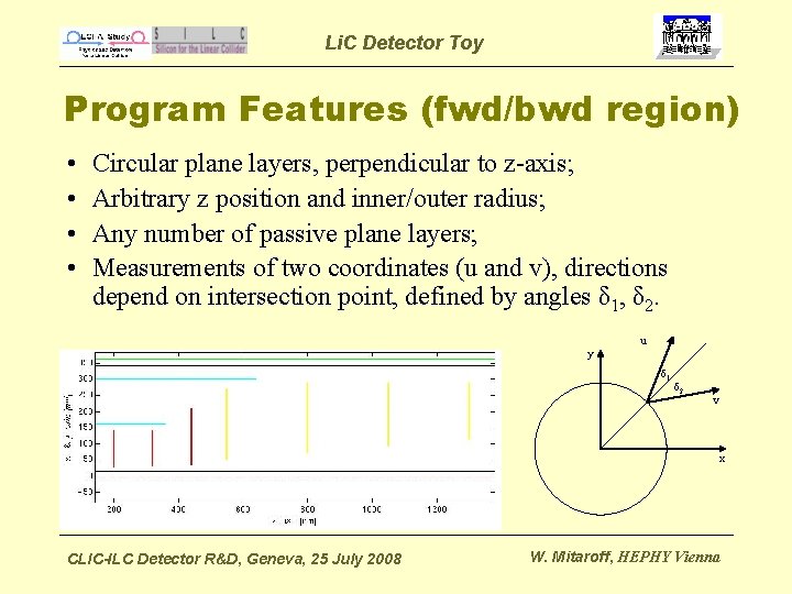 Li. C Detector Toy Program Features (fwd/bwd region) • • Circular plane layers, perpendicular