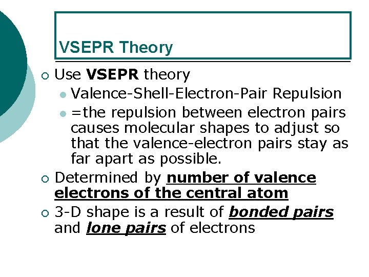 VSEPR Theory ¡ ¡ ¡ Use VSEPR theory l Valence-Shell-Electron-Pair Repulsion l =the repulsion