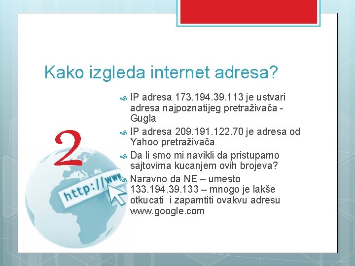 Kako izgleda internet adresa? 2 IP adresa 173. 194. 39. 113 je ustvari adresa