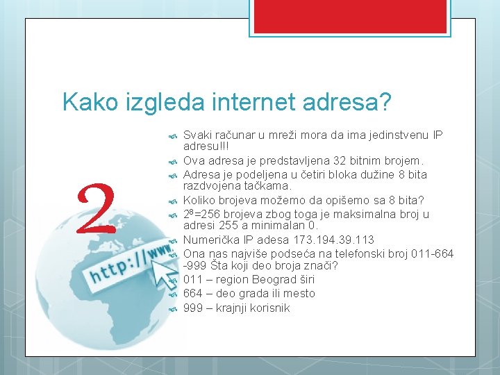 Kako izgleda internet adresa? 2 Svaki računar u mreži mora da ima jedinstvenu IP